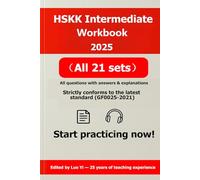 HSKK Intermediate Workbook 2025: 21 Practice Tests (65 Printed Pages) + PDF Answers (80 Pages) + Listening MP3s (460 Minutes) ｜ With QR Code ｜ HSKK Intermediate Test Preparation