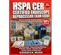 HSPA CER CERTIFIED ENDOSCOPE REPROCESSOR EXAM GUIDE: Blueprint Essentials, Workflow Strategy, And 5 Teaching-First 100-Question Practice Tests