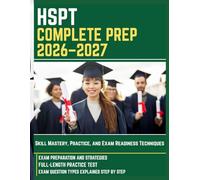 HSPT COMPLETE PREP 2026-2027: Skill Mastery, Practice, and Exam Readiness Techniques