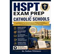HSPT Exam Prep for Catholic Schools: Comprehensive Learning Manual with Realistic Assessments, Proven Methods, Clear Answer Breakdowns, Confidence ... Achievement-Focused Performance Techniques.