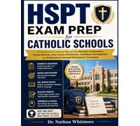 HSPT Exam Prep for Catholic Schools: Comprehensive Learning Manual with Realistic Assessments, Proven Methods, Clear Answer Breakdowns, Confidence ... Achievement-Focused Performance Techniques.