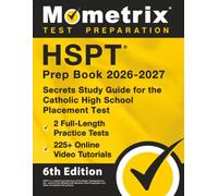 HSPT Prep Book 2026-2027 - 2 Full-Length Practice Tests, 225+ Online Video Tutorials, Secrets Study Guide for the Catholic High School Placement Test: [6th Edition]