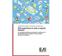HTA esperienze in atto e aspetti bioetici: La valutazione della tecnologia in sanità per la sostenibilità della medicina, volano delle economie moderne