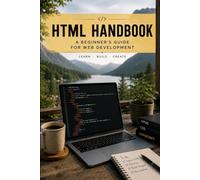 HTML Complete HandBook to guide while Coding. WebDevlopment.: A Beginner's guide to HTML with code Examples.