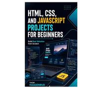 HTML, CSS, and JavaScript Projects for Beginners: Build Real Websites from Scratch