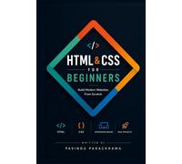 HTML & CSS For Beginners: Step-by-Step Guide to Build Modern Websites from Scratch