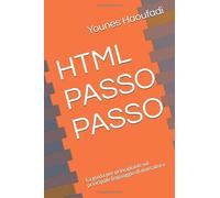HTML PASSO PASSO: La guida per principianti sul principale linguaggio di marcatura