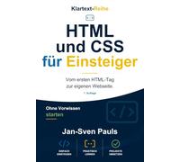 HTML und CSS für Einsteiger: Vom ersten HTML-Tag zur eigenen Webseite.