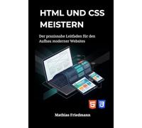 HTML und CSS meistern: Der praxisnahe Leitfaden für den Aufbau moderner Websites