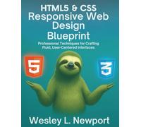 HTML5 & CSS Responsive Web Design Blueprint: Professional Techniques for Crafting Fluid, User-Centered Interfaces