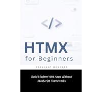 HTMX for Beginners: Build Modern Web Apps Without JavaScript Frameworks