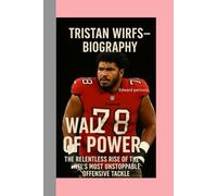 HTRISTAN WIRFS-BIOGRAPHY: WALL OF POWER-THE RELENTLESS-RISE OF THE NFL’S MOST UNSTOPPABLE OFFENSIVE TACKLE