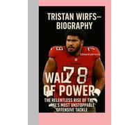 HTRISTAN WIRFS-BIOGRAPHY: WALL OF POWER-THE RELENTLESS-RISE OF THE NFL’S MOST UNSTOPPABLE OFFENSIVE TACKLE