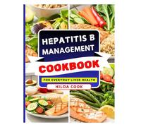 HЕРАTІTІЅ B MANAGEMENT COOKBOOK: Easy Wholesome Recipes to Boost Immunity and Protect Your Liver