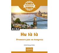 Hu là là - Premiers pas en hongrois - A1/A2: Premières leçons de hongrois A1/A2
