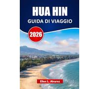 HUA HIN GUIDA DI VIAGGIO 2026: Esplora perle nascoste, spiagge, mercati notturni, cucina locale e itinerari per il tuo viaggio costiero in Thailandia