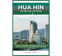 HUA HIN GUIDE DE VOYAGE: Attractions incontournables, informations locales, aventures en plein air et conseils de voyage essentiels pour votre voyage