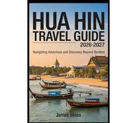 Hua Hin Travel Guide 2026-2027: Navigating Adventure and Discovery Beyond Borders
