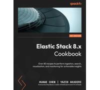 Huage Chen Yazid Akadiri Elastic Stack 8.x Cookbook (Tascabile)