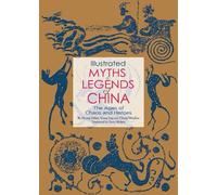 Illustrated Myths & Legends of China: The Ages of Chaos and Heroes