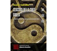 Huang Ting Jing: Classico della Corte Gialla e altri scritti brevi sul nutrimento dello Shen