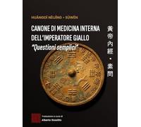 Huángdì Nèijīng ・ Sùwèn: Canone di Medicina Interna dell’Imperatore Giallo - Questioni Semplici