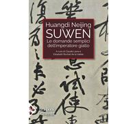 Huangdi Neijing Suwen. Le domande semplici dell'imperatore giallo