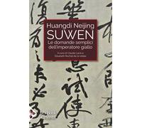 Huangdi Neijing Suwen. Le domande semplici dell'imperatore giallo