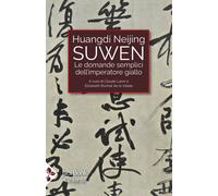 Huangdi Neijing Suwen. Le domande semplici dell'imperatore giallo - Rochat...