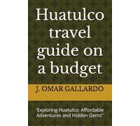 Huatulco travel guide on a budget: 'Exploring Huatulco: Affordable Adventures and Hidden Gems"