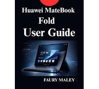 Huawei MateBook Fold User Guide: The Complete Instruction Manual for New Users and Professionals