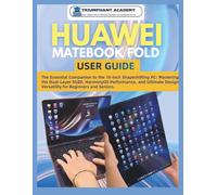 Huawei Matebook Fold User Guide: The Essential Companion to the 18-inch Shapeshifting PC: Mastering the Dual-Layer OLED, HarmonyOS Performance, and ... Design Versatility for Beginners and Seniors.