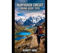 HUAYHUASH CIRCUIT HIKING GUIDE 2026: HIGH-ALTITUDE TREKS THROUGH THE PERUVIAN ANDES