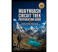 Huayhuash Circuit Trek Preparation Guide: Altitude Training, Packing Lists & Route Planning for Peru’s High-Altitude Trek