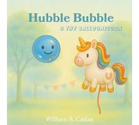 Hubble Bubble and the Balloonicorn: A Heartwarming Story Book for Children About Friendship, Bravery, and Being Different