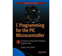Hubert Henry Ward C Programming for the PIC Microcontroller (Tascabile)