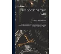 Hubert Howe 1832-1918 Bancroft The Book of the Fair (Tascabile)