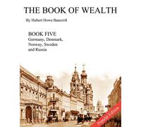 Hubert Howe Bancrof The Book of Wealth - Book Five - Popular Editio (Tascabile)