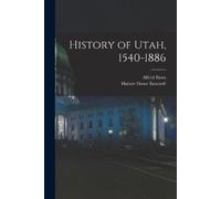 Hubert Howe Bancroft Alfred Bates History of Utah, 1540-1886 (Tascabile)