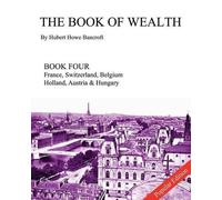 Hubert Howe Bancroft The Book of Wealth - Book Four (Tascabile) Book of Wealth