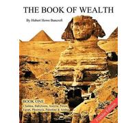 Hubert Howe Bancroft The Book of Wealth - Book One (Tascabile) Book of Wealth