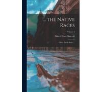 Hubert Howe Bancroft ... the Native Races (Copertina rigida)