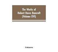 Hubert Howe Bancroft The Works of Hubert Howe Bancroft (Tascabile)