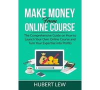Hubert Lew Make Money From Online Course (Tascabile)