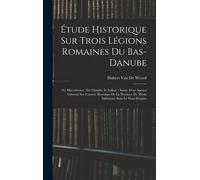 Hubert Van De W Étude Historique Sur Trois Légions Romaines D (Copertina rigida)