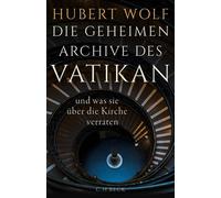 Hubert Wolf Die geheimen Archive des Vatikan: und was sie übe (Copertina rigida)