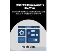 HubSpot Breeze Agents in Action: Practical AI Workflows, Smart Automation, and Human-AI Collaboration for Growth