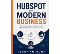 HubSpot for Modern Business: Lessons, Strategies, and Workflows for Marketing, Sales, and Customer Success