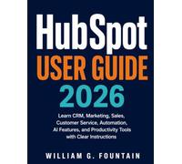 HubSpot User Guide 2026: Learn CRM, Marketing, Sales, Customer Service, Automation, AI Features, and Productivity Tools with Clear Instructions