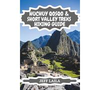 HUCHUY QOSQO & SHORT VALLEY TREKS HIKING GUIDE: Explore Peru’s Sacred Valley, Hidden Inca Ruins, Andean Wildlife & Authentic Quechua Culture - 2026 Edition